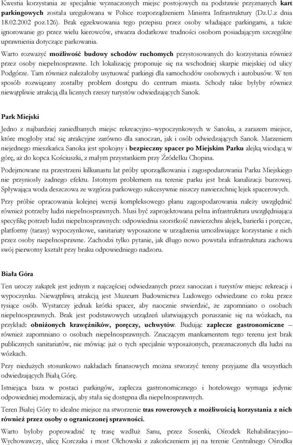 Brak egzekwowania tego przepisu przez osoby władające parkingami, a także ignorowanie go przez wielu kierowców, stwarza dodatkowe trudności osobom posiadającym szczególne uprawnienia dotyczące