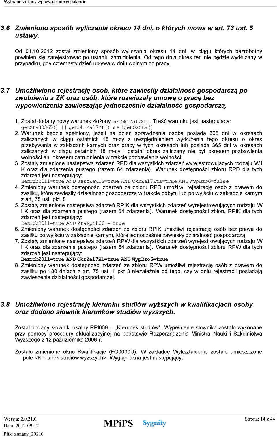 Od tego dnia okres ten nie będzie wydłużany w przypadku, gdy czternasty dzień upływa w dniu wolnym od pracy. 3.
