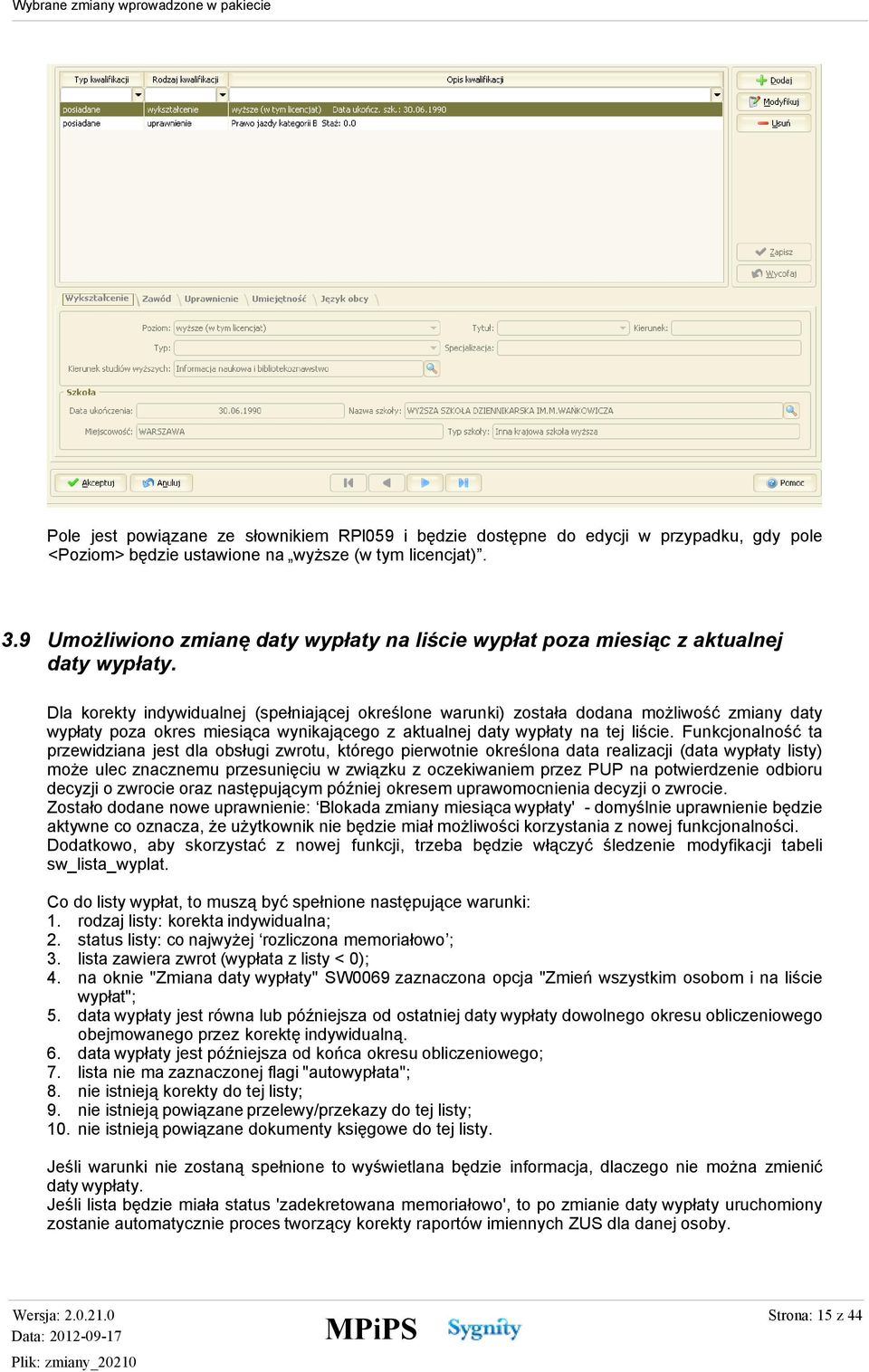 Dla korekty indywidualnej (spełniającej określone warunki) została dodana możliwość zmiany daty wypłaty poza okres miesiąca wynikającego z aktualnej daty wypłaty na tej liście.