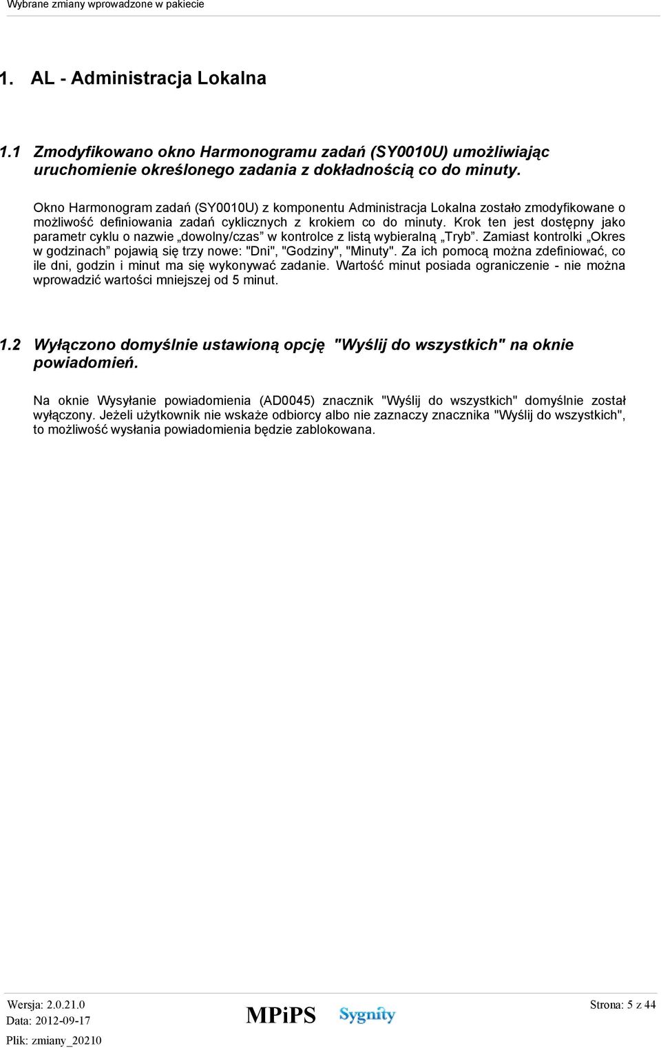 Krok ten jest dostępny jako parametr cyklu o nazwie dowolny/czas w kontrolce z listą wybieralną Tryb. Zamiast kontrolki Okres w godzinach pojawią się trzy nowe: "Dni", "Godziny", "Minuty".