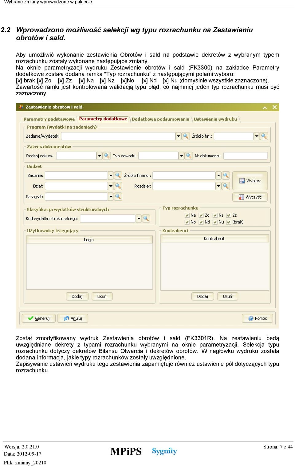 Na oknie parametryzacji wydruku Zestawienie obrotów i sald (FK3300) na zakładce Parametry dodatkowe została dodana ramka "Typ rozrachunku" z następującymi polami wyboru: [x] brak [x] Zo [x] Zz [x] Na
