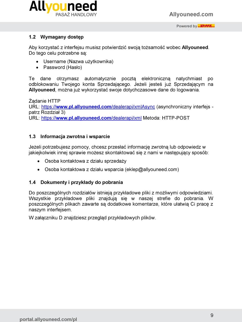 Jeżeli jesteś już Sprzedającym na Allyouneed, można już wykorzystać swoje dotychczasowe dane do logowania. Żądanie HTTP URL: https://www.pl.allyouneed.