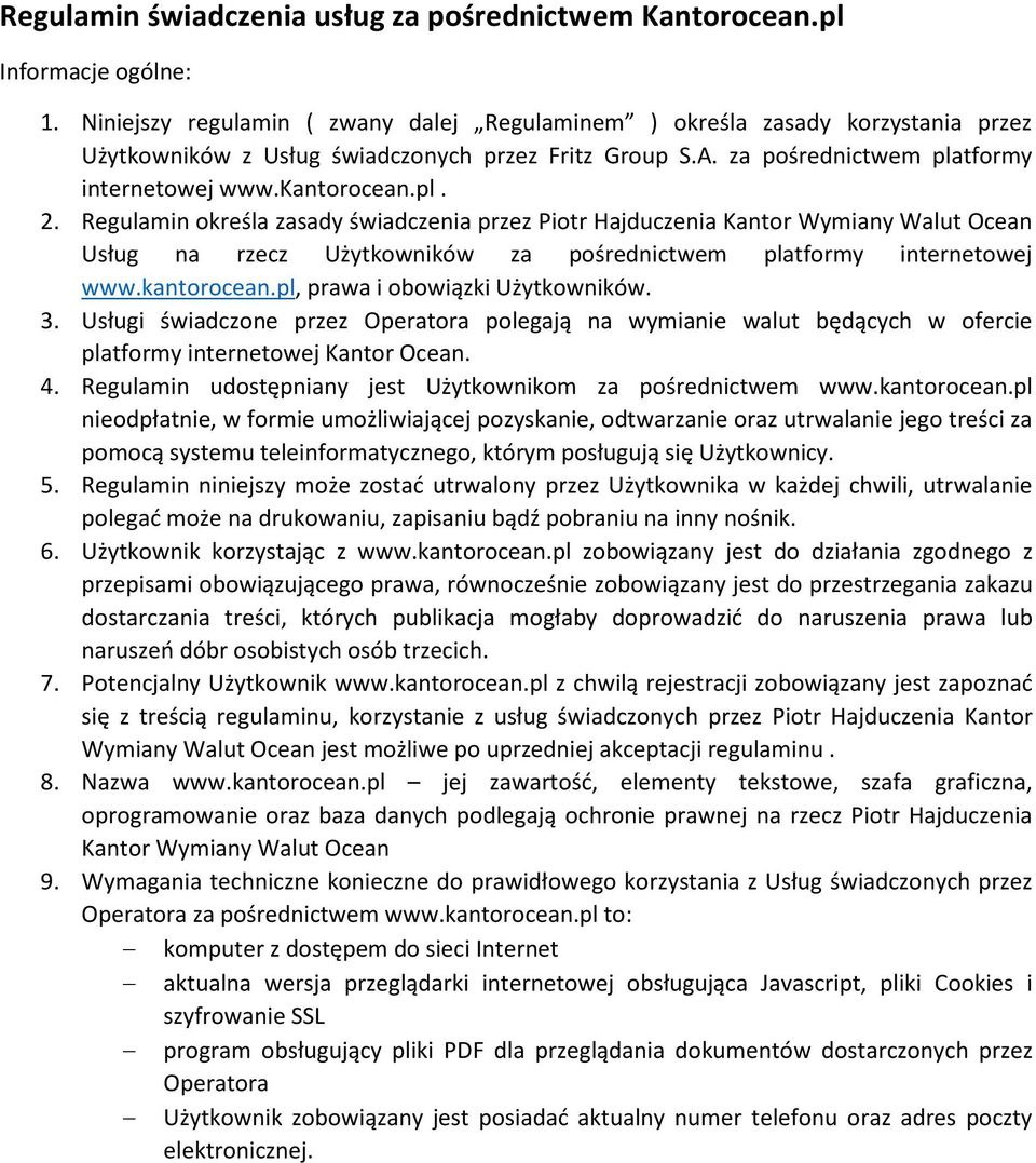 Regulamin określa zasady świadczenia przez Piotr Hajduczenia Kantor Wymiany Walut Ocean Usług na rzecz Użytkowników za pośrednictwem platformy internetowej www.kantorocean.