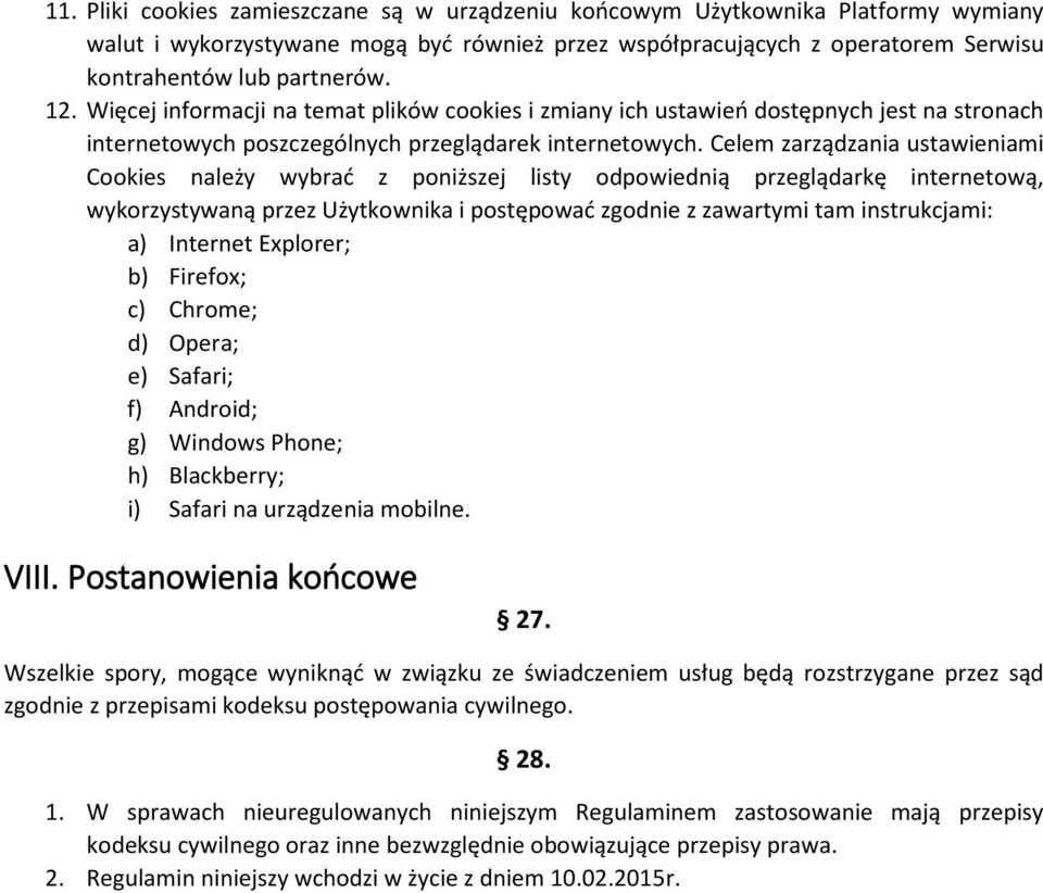 Celem zarządzania ustawieniami Cookies należy wybrać z poniższej listy odpowiednią przeglądarkę internetową, wykorzystywaną przez Użytkownika i postępować zgodnie z zawartymi tam instrukcjami: a)