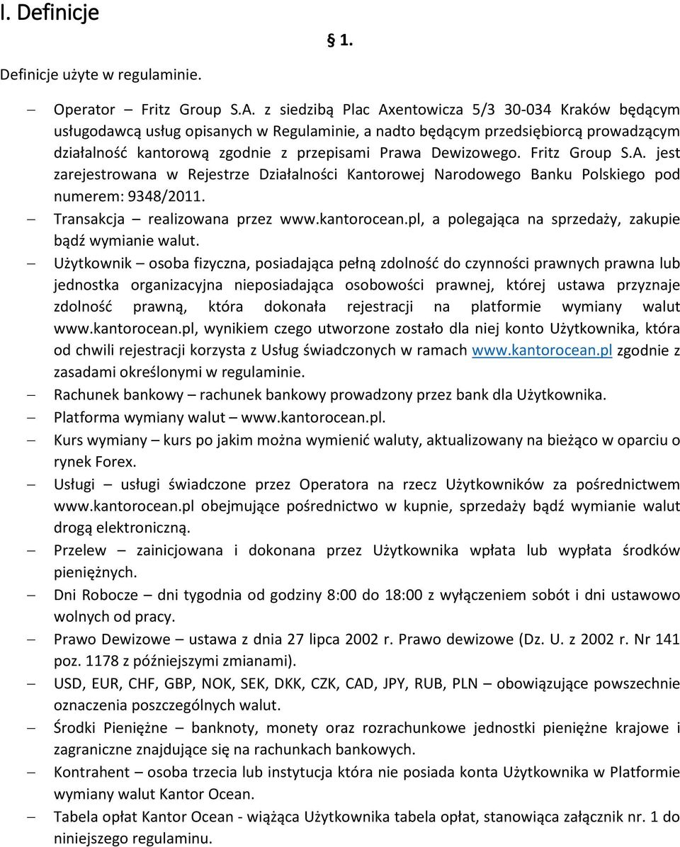 Fritz Group S.A. jest zarejestrowana w Rejestrze Działalności Kantorowej Narodowego Banku Polskiego pod numerem: 9348/2011. Transakcja realizowana przez www.kantorocean.