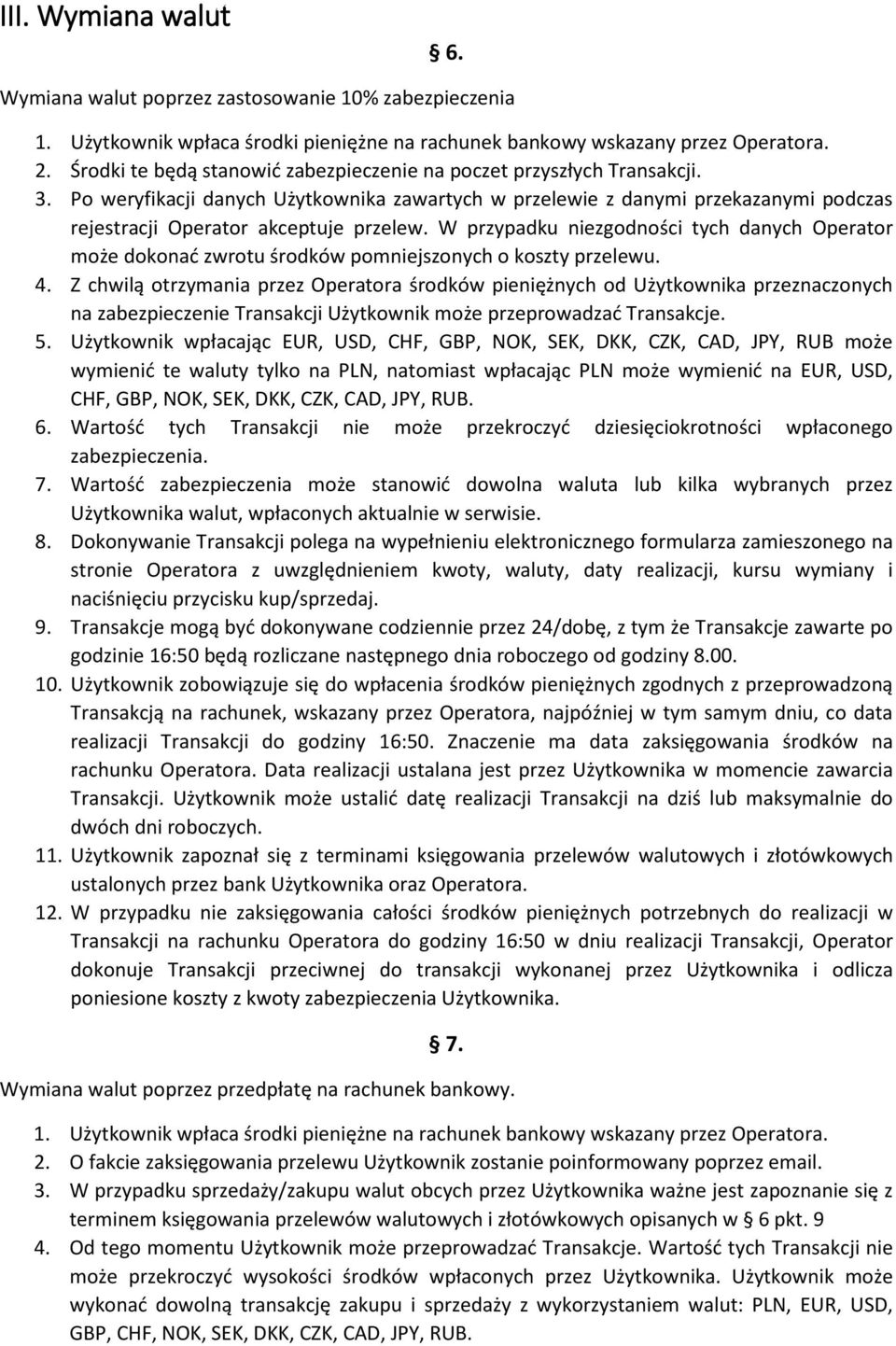 W przypadku niezgodności tych danych Operator może dokonać zwrotu środków pomniejszonych o koszty przelewu. 4.