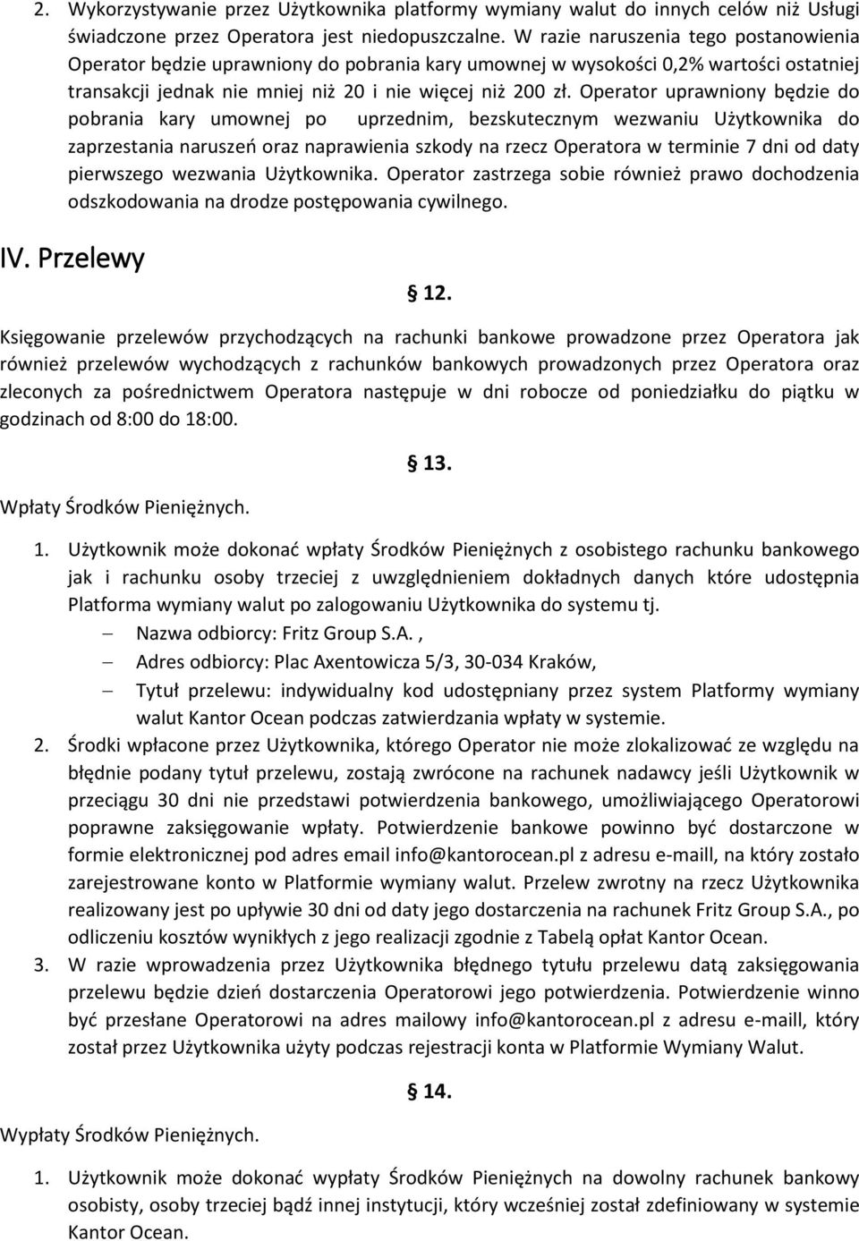 Operator uprawniony będzie do pobrania kary umownej po uprzednim, bezskutecznym wezwaniu Użytkownika do zaprzestania naruszeń oraz naprawienia szkody na rzecz Operatora w terminie 7 dni od daty