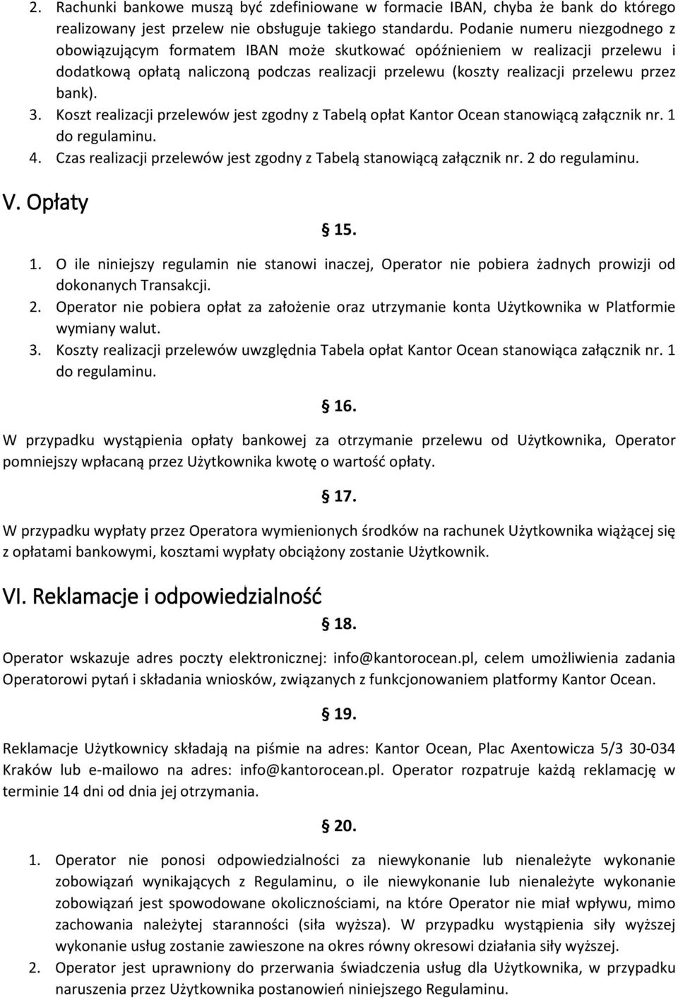 bank). 3. Koszt realizacji przelewów jest zgodny z Tabelą opłat Kantor Ocean stanowiącą załącznik nr. 1 do regulaminu. 4. Czas realizacji przelewów jest zgodny z Tabelą stanowiącą załącznik nr.