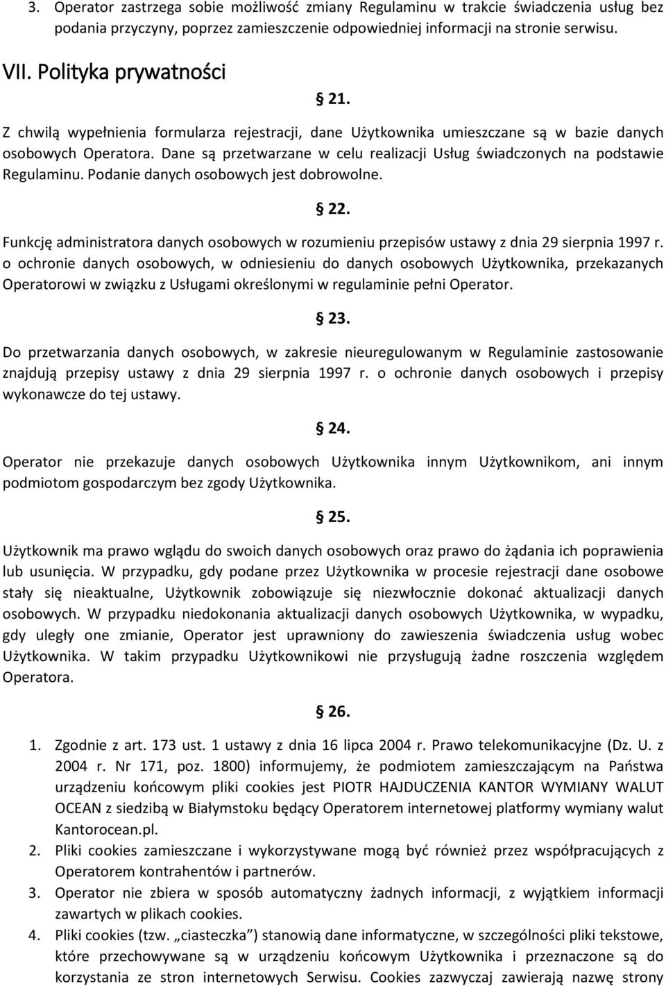 Dane są przetwarzane w celu realizacji Usług świadczonych na podstawie Regulaminu. Podanie danych osobowych jest dobrowolne. 22.