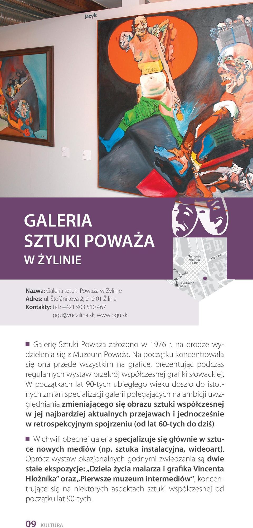W początkach lat 90-tych ubiegłego wieku doszło do istotnych zmian specjalizacji galerii polegających na ambicji uwzględniania zmieniającego się obrazu sztuki współczesnej w jej najbardziej