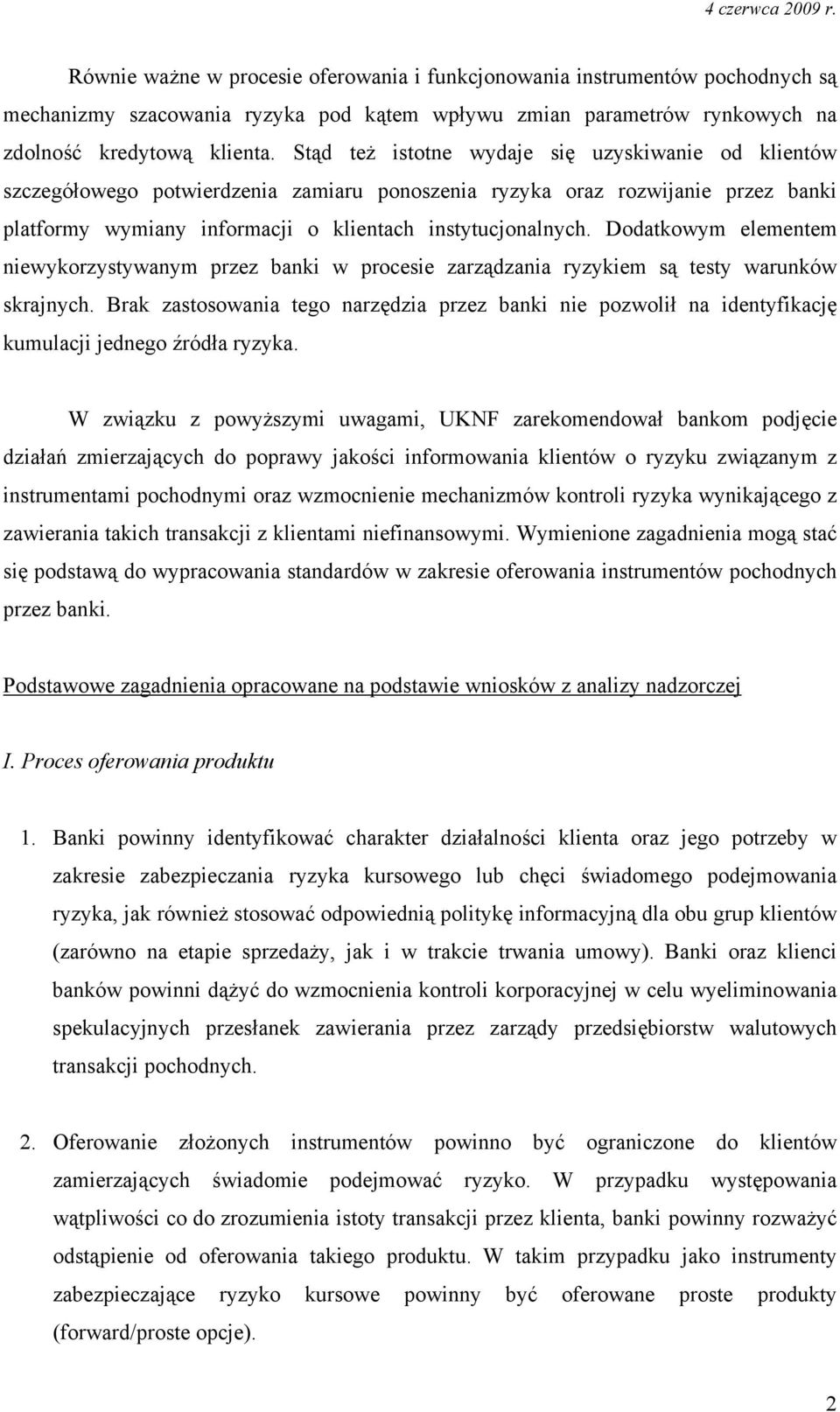 Dodatkowym elementem niewykorzystywanym przez banki w procesie zarządzania ryzykiem są testy warunków skrajnych.