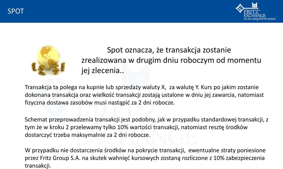 Schemat przeprowadzenia transakcji jest podobny, jak w przypadku standardowej transakcji, z tym że w kroku 2 przelewamy tylko 10% wartości transakcji, natomiast resztę środków dostarczyd