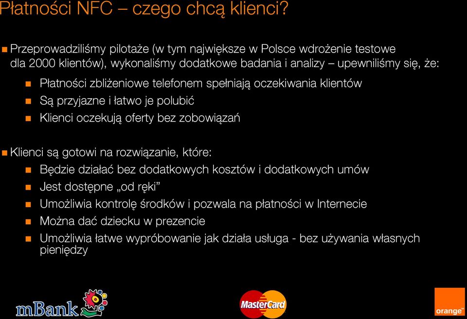 Płatności zbliżeniowe telefonem spełniają oczekiwania klientów Są przyjazne i łatwo je polubić Klienci oczekują oferty bez zobowiązań Klienci są gotowi