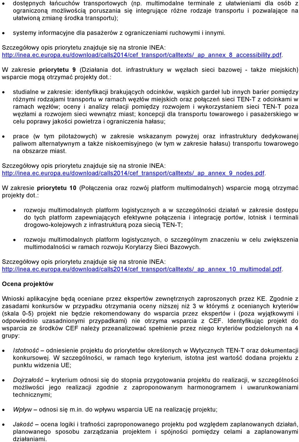 z graniczeniami ruchwymi i innymi. Szczegółwy pis prirytetu znajduje się na strnie INEA: http://inea.ec.eurpa.eu/dwnlad/calls2014/cef_transprt/calltexts/_ap_annex_8_accessibility.pdf.