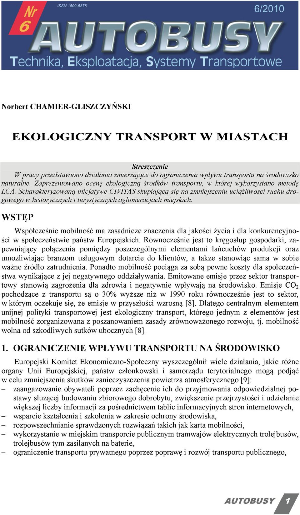 Scharakteryzowaną inicjatywę CIVITAS skupiającą się na zmniejszeniu uciążliwości ruchu drogowego w historycznych i turystycznych aglomeracjach miejskich.