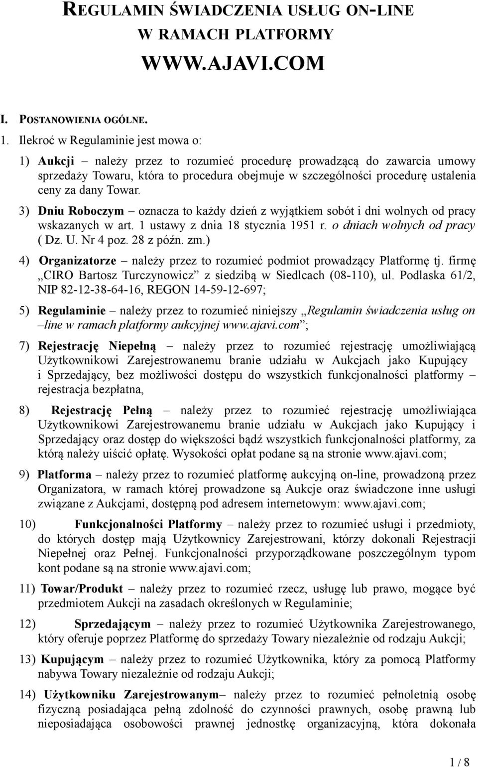 dany Towar. 3) Dniu Roboczym oznacza to każdy dzień z wyjątkiem sobót i dni wolnych od pracy wskazanych w art. 1 ustawy z dnia 18 stycznia 1951 r. o dniach wolnych od pracy ( Dz. U. Nr 4 poz.