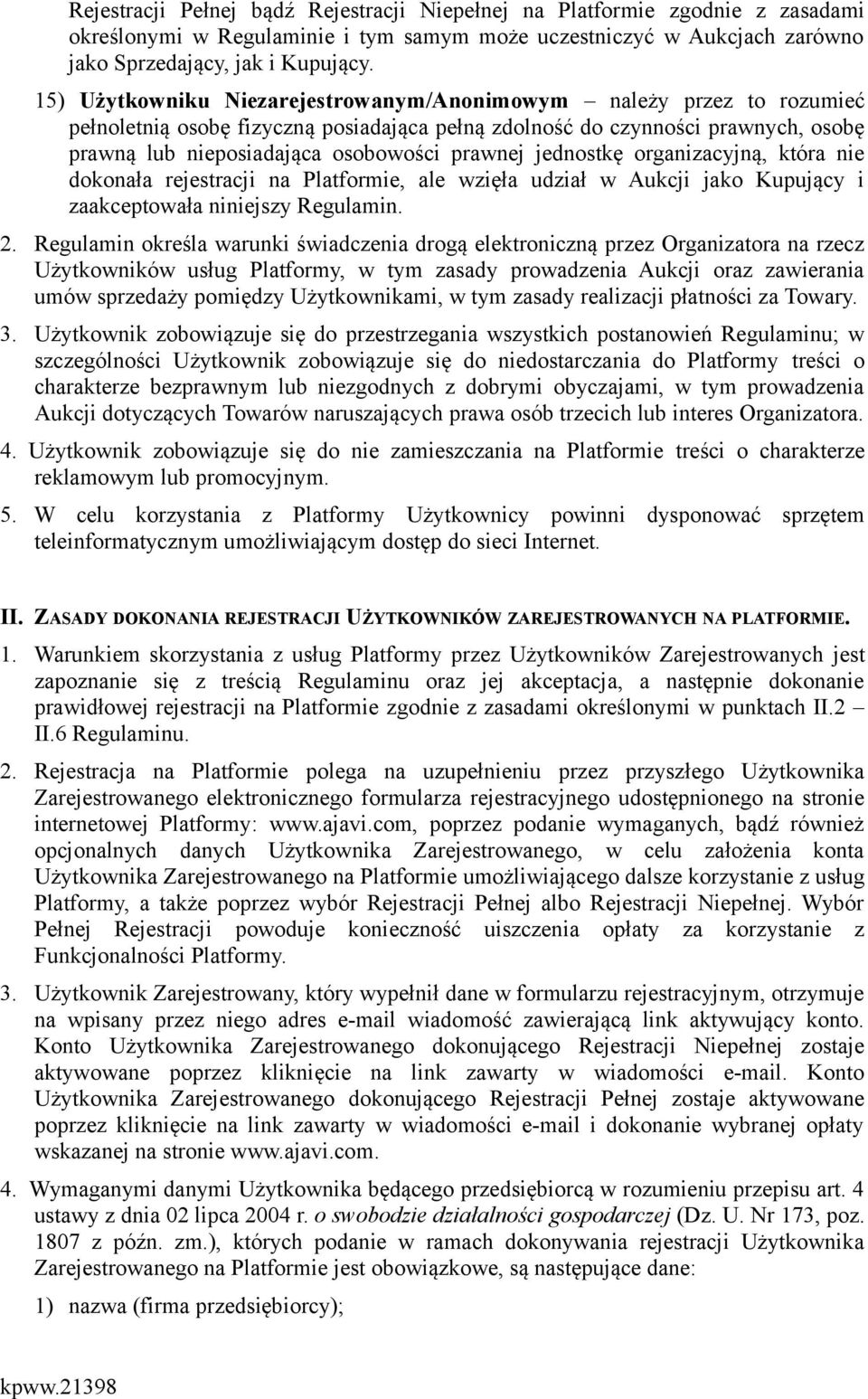 jednostkę organizacyjną, która nie dokonała rejestracji na Platformie, ale wzięła udział w Aukcji jako Kupujący i zaakceptowała niniejszy Regulamin. 2.