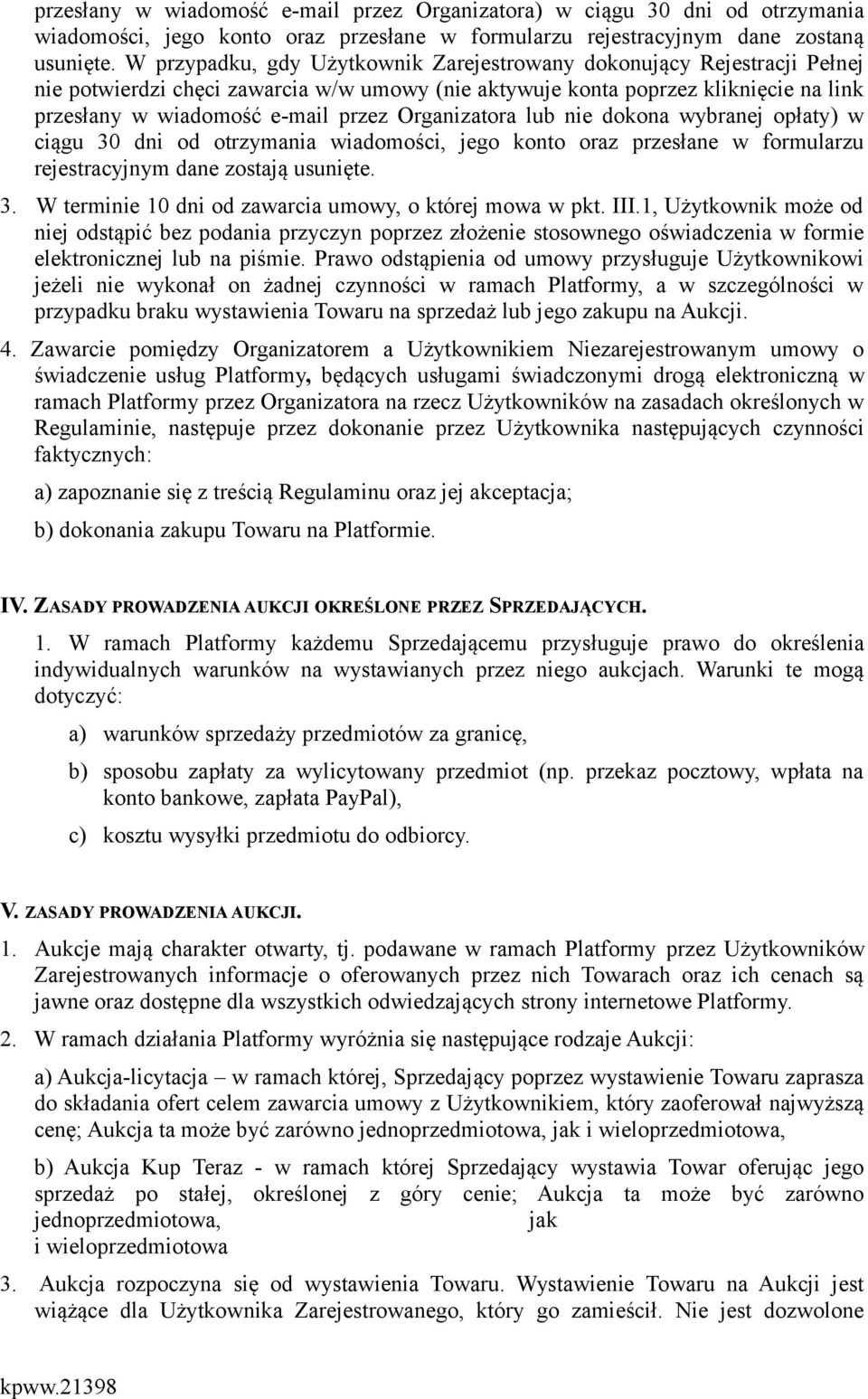 Organizatora lub nie dokona wybranej opłaty) w ciągu 30 dni od otrzymania wiadomości, jego konto oraz przesłane w formularzu rejestracyjnym dane zostają usunięte. 3. W terminie 10 dni od zawarcia umowy, o której mowa w pkt.