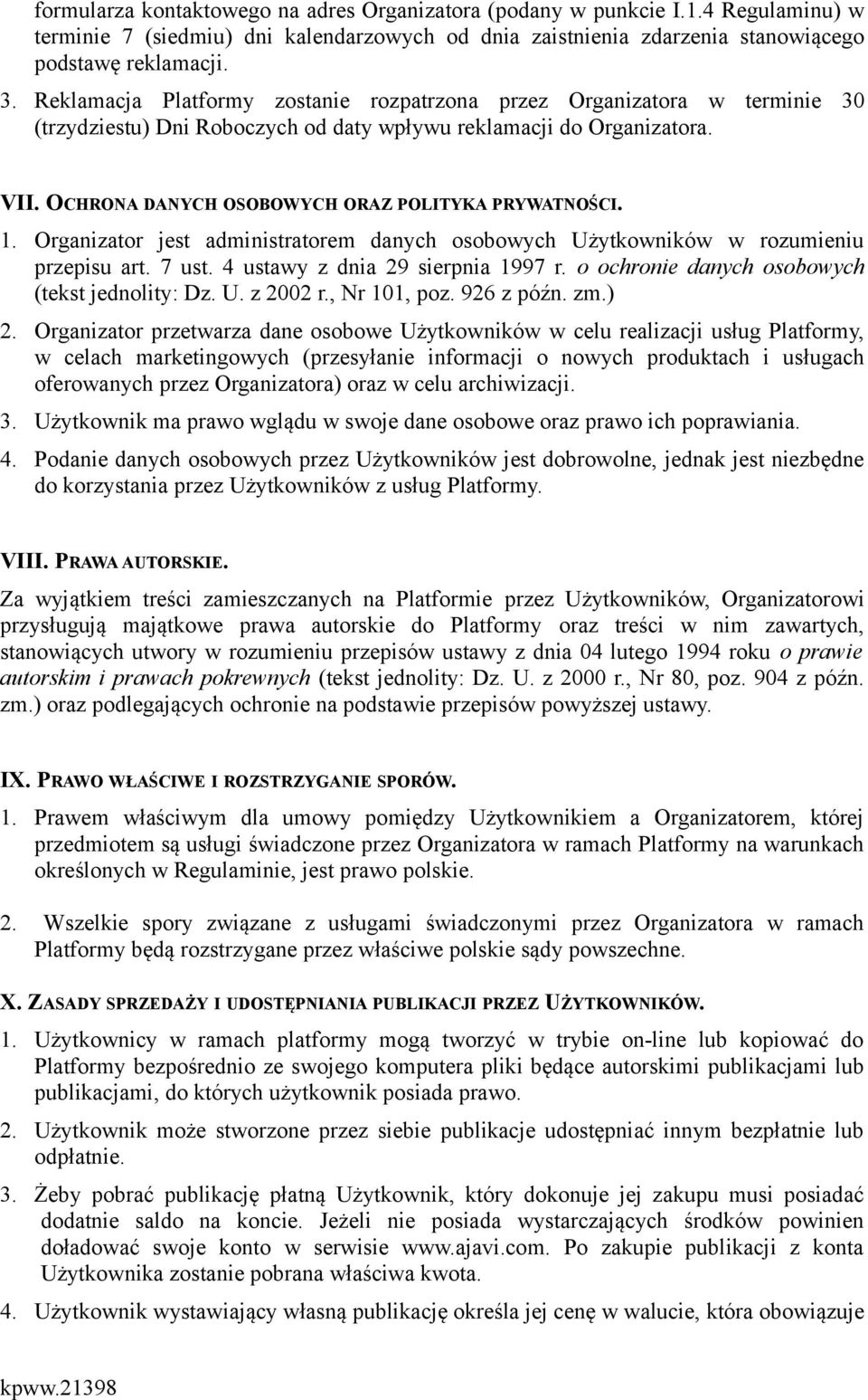 OCHRONA DANYCH OSOBOWYCH ORAZ POLITYKA PRYWATNOŚCI. 1. Organizator jest administratorem danych osobowych Użytkowników w rozumieniu przepisu art. 7 ust. 4 ustawy z dnia 29 sierpnia 1997 r.