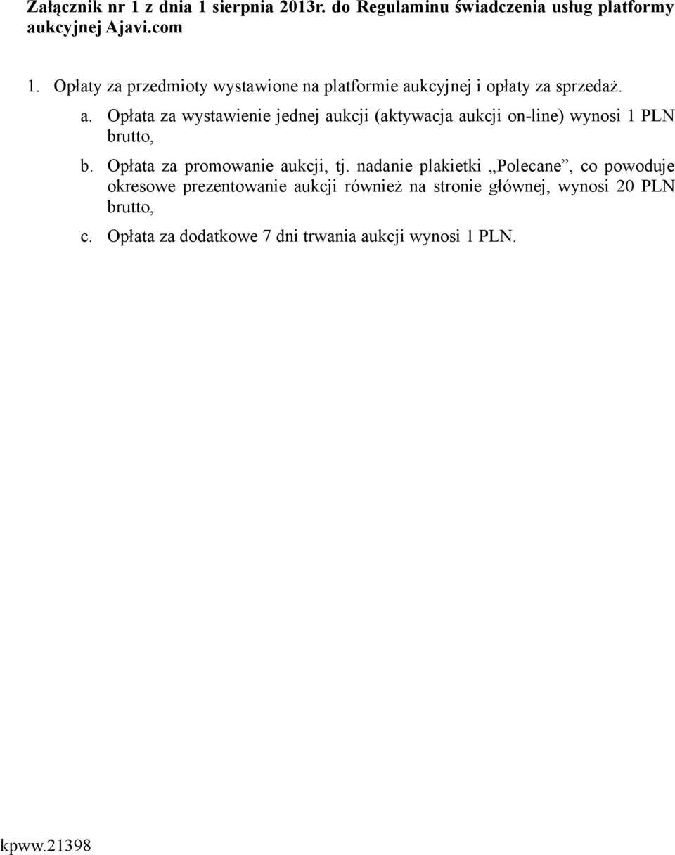 kcyjnej i opłaty za sprzedaż. a. Opłata za wystawienie jednej aukcji (aktywacja aukcji on-line) wynosi 1 PLN brutto, b.