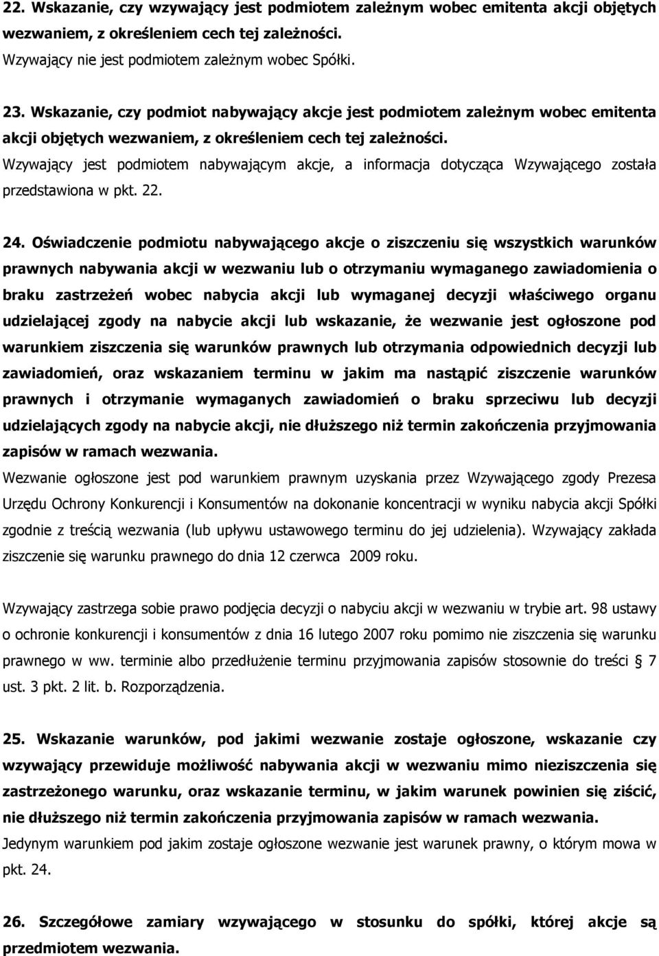 Wzywający jest podmiotem nabywającym akcje, a informacja dotycząca Wzywającego została przedstawiona w pkt. 22. 24.