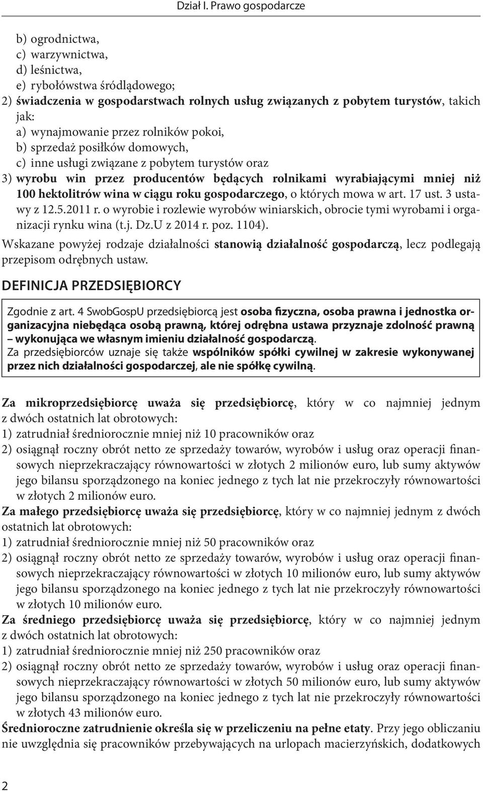 przez rolników pokoi, b) sprzedaż posiłków domowych, c) inne usługi związane z pobytem turystów oraz 3) wyrobu win przez producentów będących rolnikami wyrabiającymi mniej niż 100 hektolitrów wina w