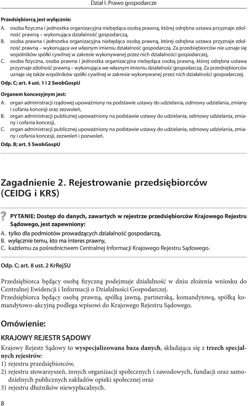 ..osoba prawna i jednostka organizacyjna niebędąca osobą prawną, której odrębna ustawa przyznaje zdolność prawną wykonująca we własnym imieniu działalność gospodarczą.