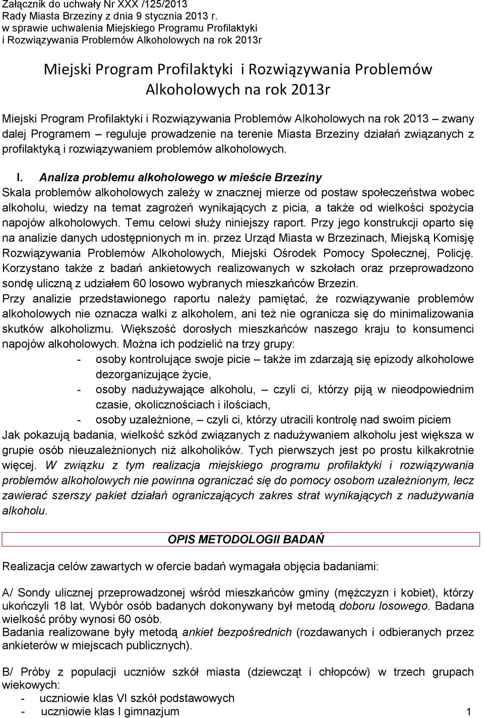 Program Profilaktyki i Rozwiązywania Problemów Alkoholowych na rok 2013 zwany dalej Programem reguluje prowadzenie na terenie Miasta Brzeziny działań związanych z profilaktyką i rozwiązywaniem