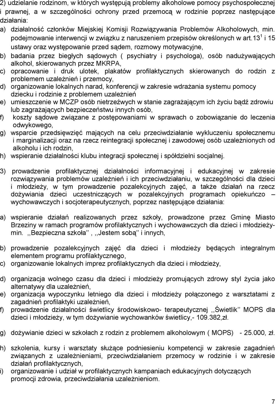 13 1 i 15 ustawy oraz występowanie przed sądem, rozmowy motywacyjne, b) badania przez biegłych sądowych ( psychiatry i psychologa), osób nadużywających alkohol, skierowanych przez MKRPA, c)