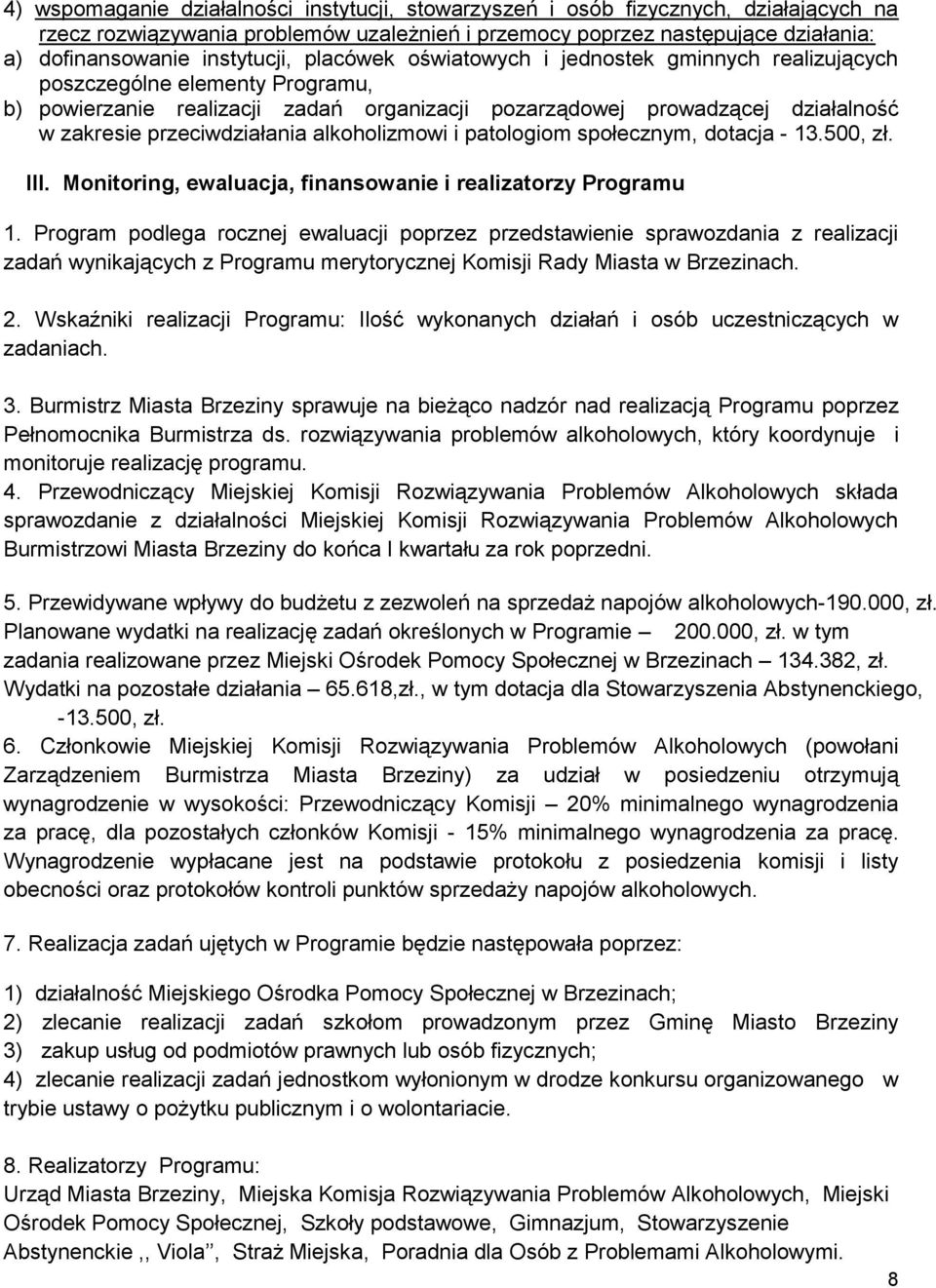 przeciwdziałania alkoholizmowi i patologiom społecznym, dotacja - 13.500, zł. III. Monitoring, ewaluacja, finansowanie i realizatorzy Programu 1.