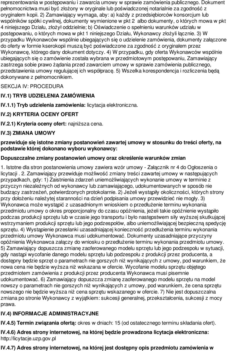 oddzielnie; b) Oświadczenie o spełnieniu warunków udziału w postępowaniu, o których mowa w pkt 1 niniejszego Działu, Wykonawcy złożyli łącznie.