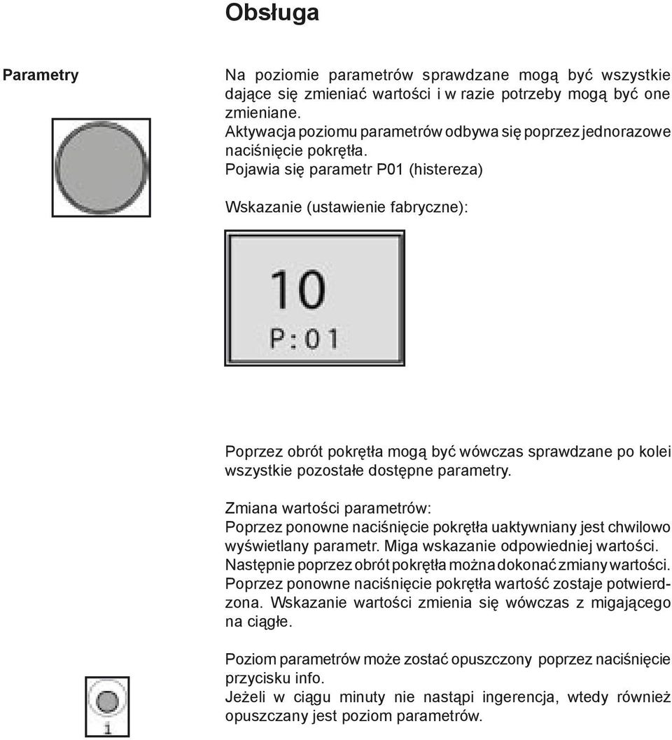 Pojawia się parametr P01 (histereza) Wskazanie (ustawienie fabryczne): Poprzez obrót pokrętła mogą być wówczas sprawdzane po kolei wszystkie pozostałe dostępne parametry.