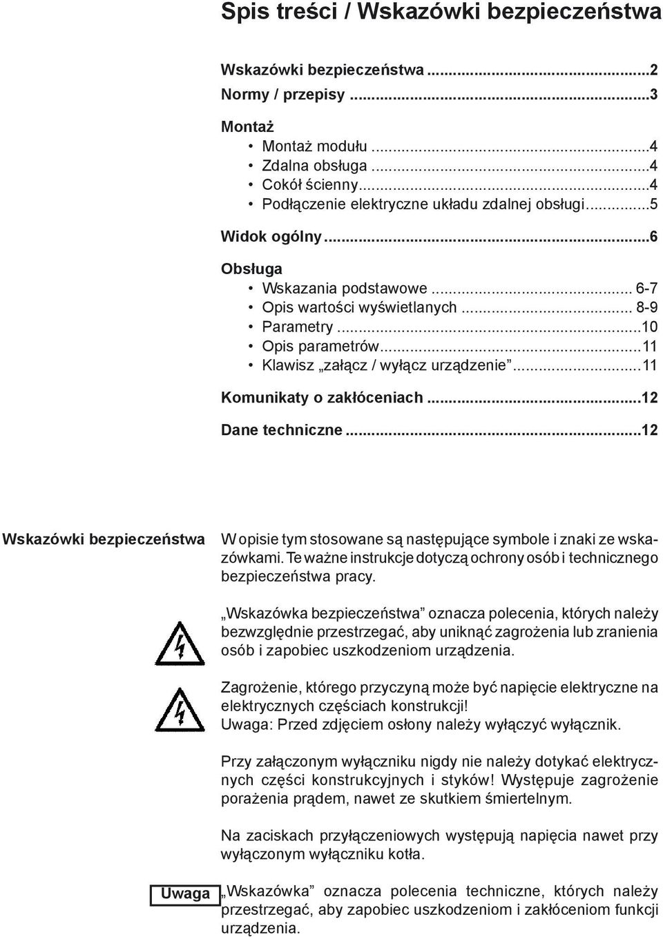 ..12 Dane techniczne...12 Wskazówki bezpieczeństwa W opisie tym stosowane są następujące symbole i znaki ze wskazówkami. Te ważne instrukcje dotyczą ochrony osób i technicznego bezpieczeństwa pracy.