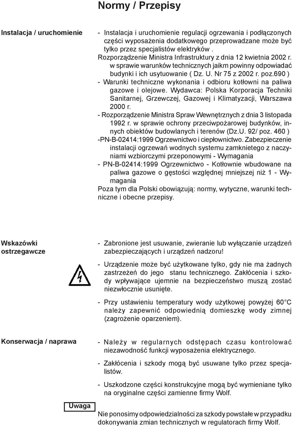 690 ) - Warunki techniczne wykonania i odbioru kotłowni na paliwa gazowe i olejowe. Wydawca: Polska Korporacja Techniki Sanitarnej, Grzewczej, Gazowej i Klimatyzacji, Warszawa 2000 r.