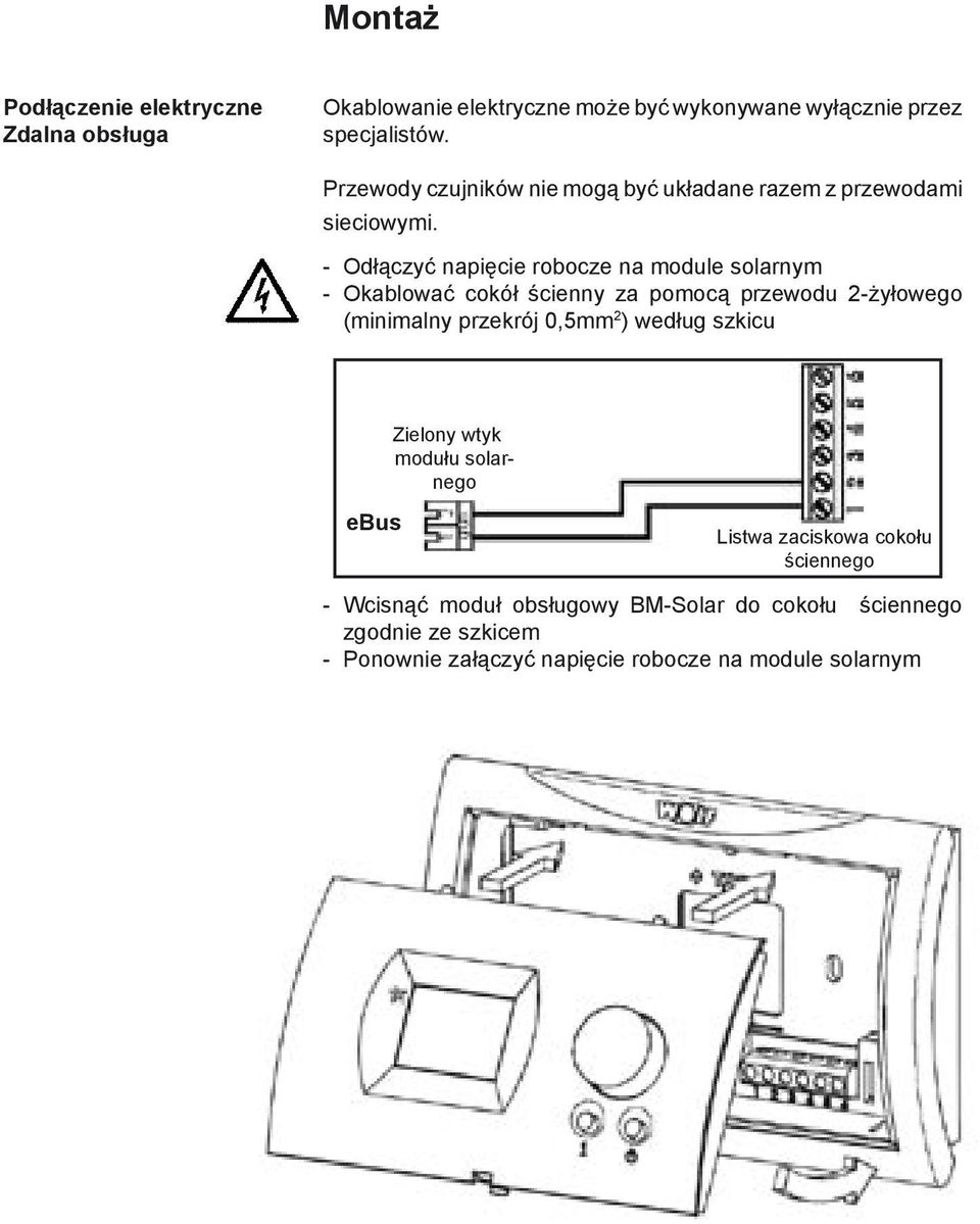 - Odłączyć napięcie robocze na module solarnym - Okablować cokół ścienny za pomocą przewodu 2-żyłowego (minimalny przekrój 0,5mm 2 )