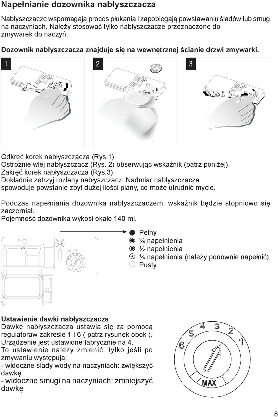 ) Ostrożnie wlej nabłyszczacz (Rys. ) obserwując wskaźnik (patrz poniżej). Zakręć korek nabłyszczacza (Rys.) Dokładnie zetrzyj rozlany nabłyszczacz.
