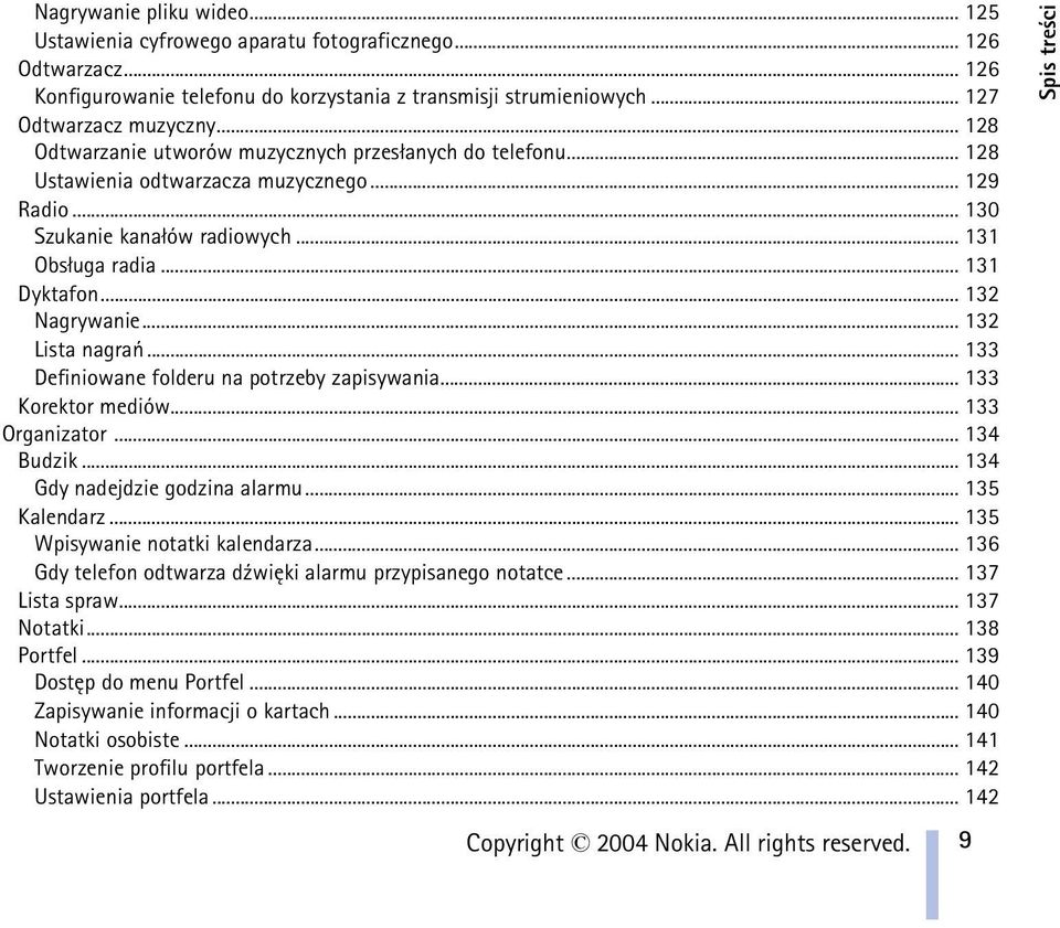 .. 132 Nagrywanie... 132 Lista nagrañ... 133 Definiowane folderu na potrzeby zapisywania... 133 Korektor mediów... 133 Organizator... 134 Budzik... 134 Gdy nadejdzie godzina alarmu... 135 Kalendarz.