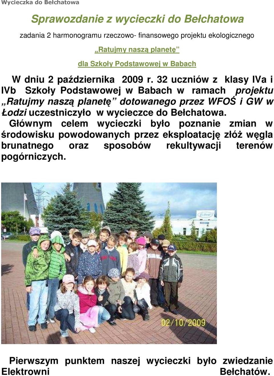 32 uczniów z klasy IVa i IVb Szkoły Podstawowej w Babach w ramach projektu Ratujmy naszą planetę dotowanego przez WFOŚ i GW w Łodzi uczestniczyło w