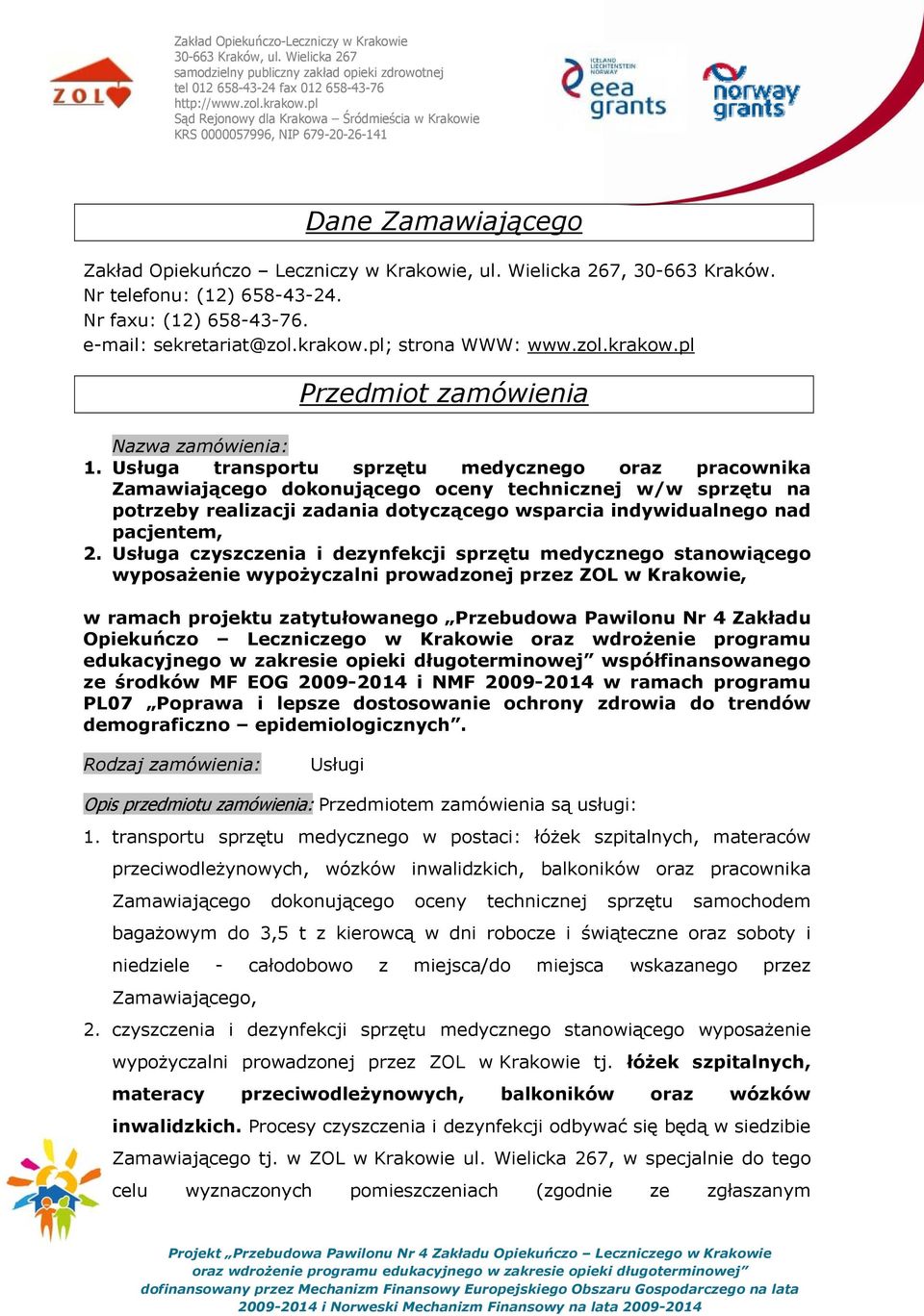 Usługa transportu sprzętu medycznego oraz pracownika Zamawiającego dokonującego oceny technicznej w/w sprzętu na potrzeby realizacji zadania dotyczącego wsparcia indywidualnego nad pacjentem, 2.