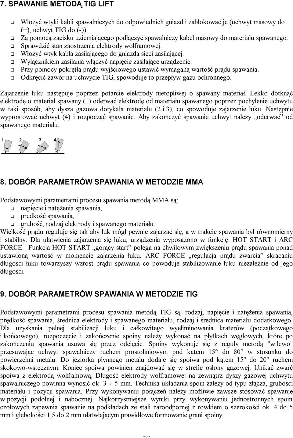 q Włożyć wtyk kabla zasilającego do gniazda sieci zasilającej. q Wyłącznikiem zasilania włączyć napięcie zasilające urządzenie.