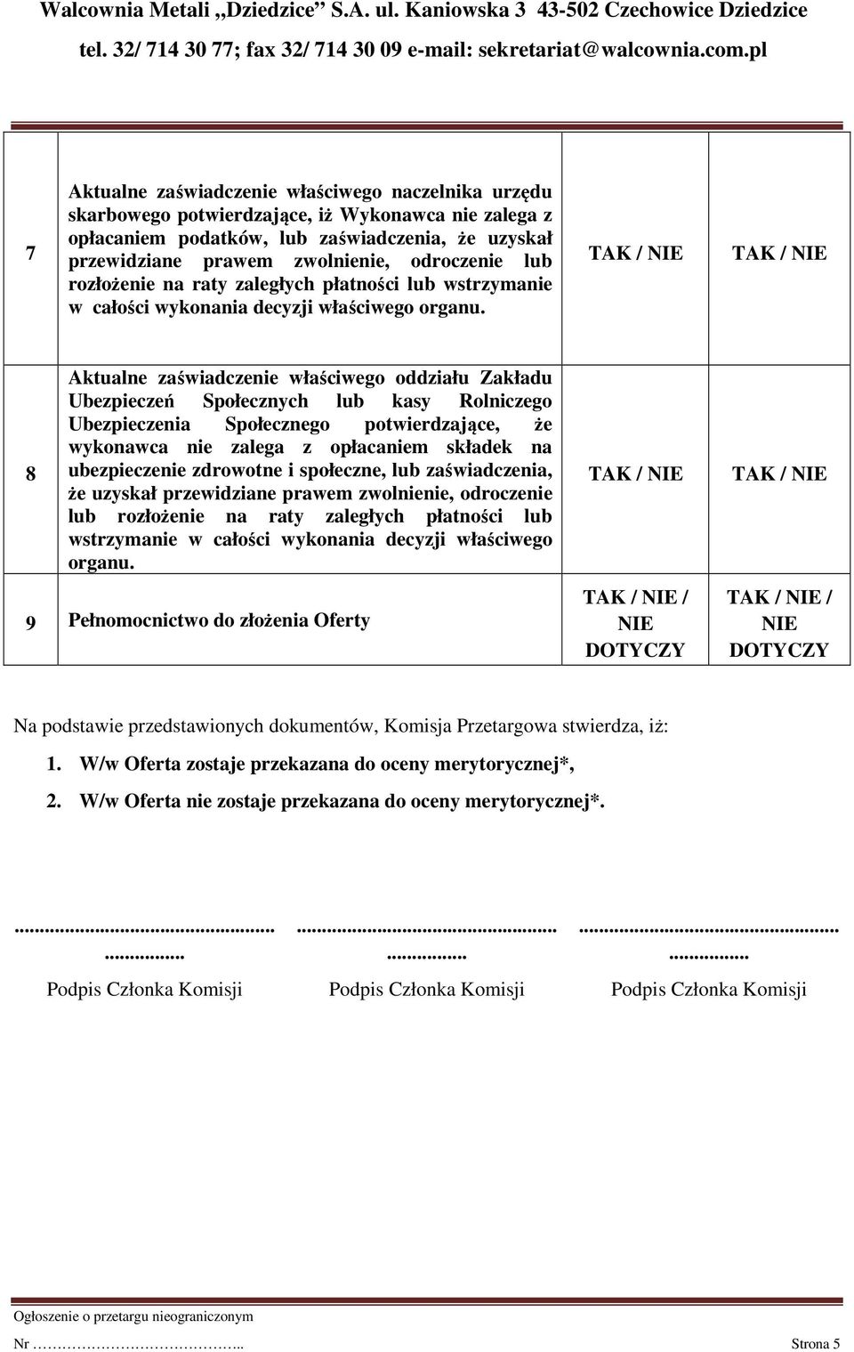 8 Aktualne zaświadczenie właściwego oddziału Zakładu Ubezpieczeń Społecznych lub kasy Rolniczego Ubezpieczenia Społecznego potwierdzające, że wykonawca nie zalega z opłacaniem składek na