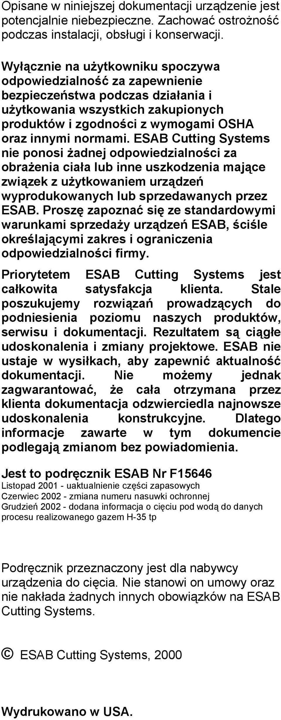 ESAB Cutting Systems nie ponosi żadnej odpowiedzialności za obrażenia ciała lub inne uszkodzenia mające związek z użytkowaniem urządzeń wyprodukowanych lub sprzedawanych przez ESAB.