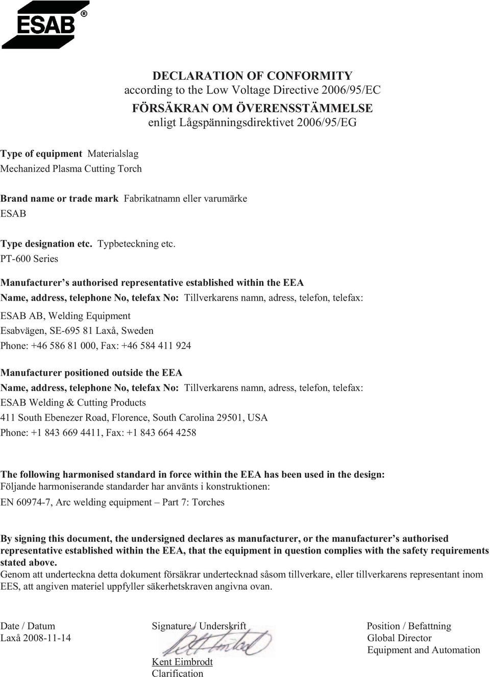 PT-600 Series Manufacturer s authorised representative established within the EEA Name, address, telephone No, telefax No: Tillverkarens namn, adress, telefon, telefax: ESAB AB, Welding Equipment