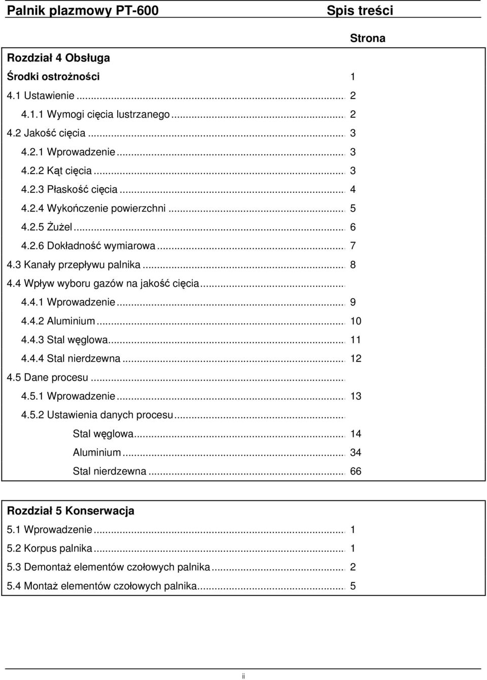 .. 9 4.4.2 Aluminium... 0 4.4.3 Stal węglowa... 4.4.4 Stal nierdzewna... 2 4.5 Dane procesu... 4.5. Wprowadzenie... 3 4.5.2 Ustawienia danych procesu... Stal węglowa... 4 Aluminium.
