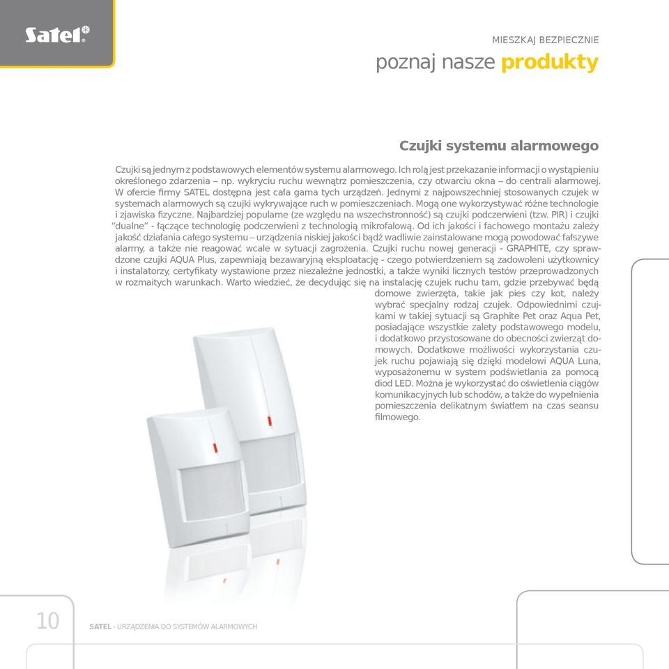 W ofercie firmy SATEL dostępna jest cała gama tych urządzeń. Jednymi z najpowszechniej stosowanych czujek w systemach alarmowych są czujki wykrywające ruch w pomieszczeniach.