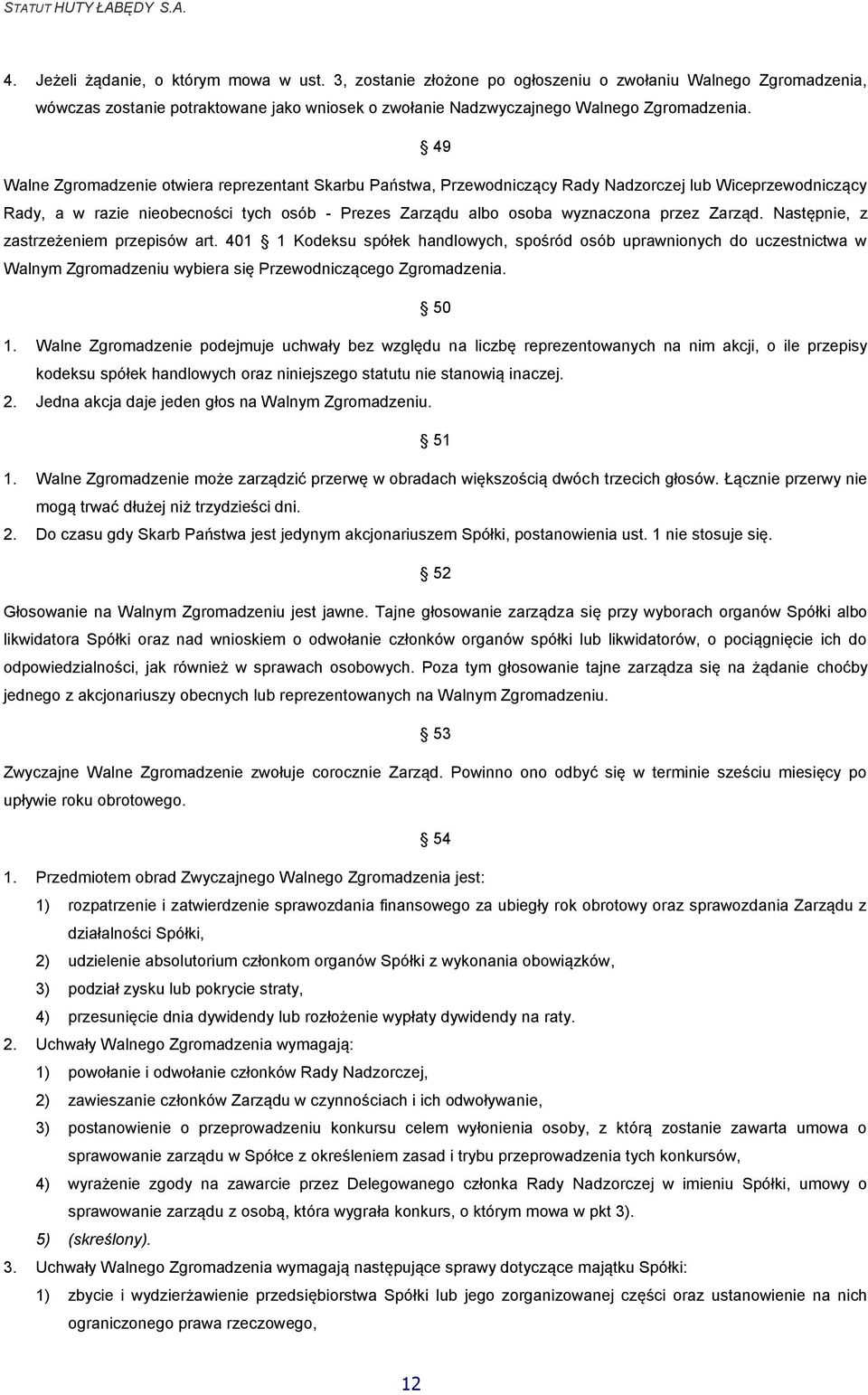 Zarząd. Następnie, z zastrzeżeniem przepisów art. 401 1 Kodeksu spółek handlowych, spośród osób uprawnionych do uczestnictwa w Walnym Zgromadzeniu wybiera się Przewodniczącego Zgromadzenia. 50 1.