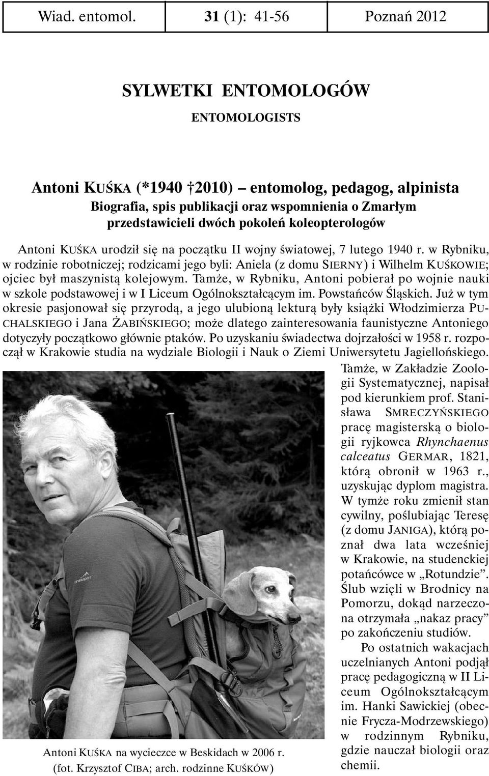 pokoleń koleopterologów Antoni KUŚKA urodził się na początku II wojny światowej, 7 lutego 1940 r.
