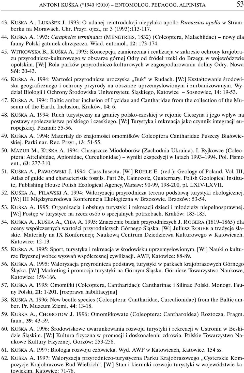 , KUŚKA A. 1993: Koncepcja, zamierzenia i realizacja w zakresie ochrony krajobrazu przyrodniczo-kulturowego w obszarze górnej Odry od źródeł rzeki do Brzegu w województwie opolskim.