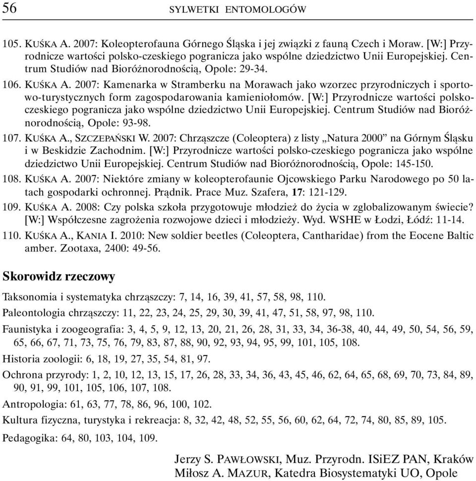 2007: Kamenarka w Stramberku na Morawach jako wzorzec przyrodniczych i sportowo-turystycznych form zagospodarowania kamieniołomów.
