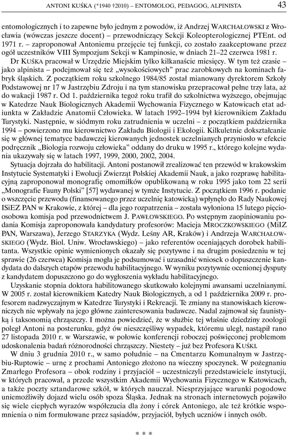 Dr KUŚKA pracował w Urzędzie Miejskim tylko kilkanaście miesięcy. W tym też czasie jako alpinista podejmował się też wysokościowych prac zarobkowych na kominach fabryk śląskich.